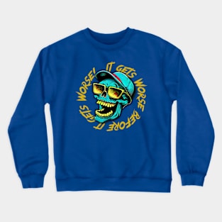 It Gets Worse Before It Gets Worse Crewneck Sweatshirt